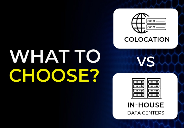What to choose? Colocation vs In-House data centers