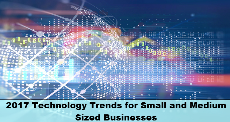 2017 Technology Trends for Small and Medium-Sized Businesses