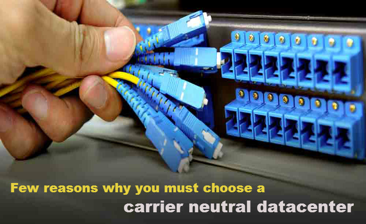 Why You Must Go For A Carrier Neutral Datacenter?