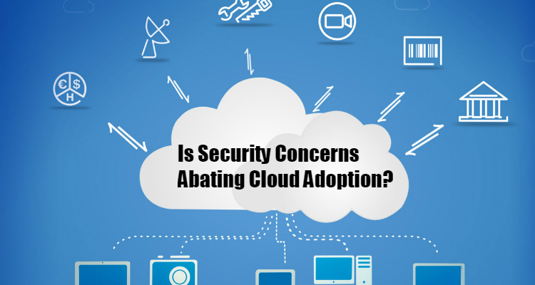 Is Security Concerns Abating Cloud Adoption?
