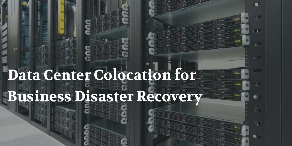 Data Center Colocation for Business Disaster Recovery
