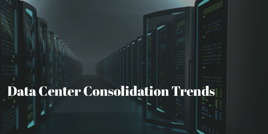 What Are the Trends Driving Data Center Consolidation?