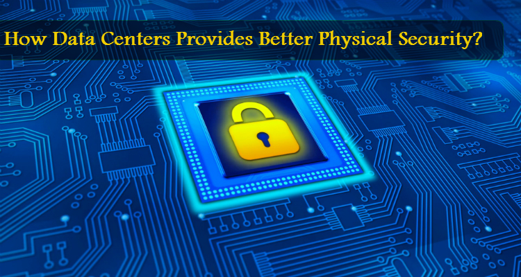 How Data Centers Provides Better Physical Security?