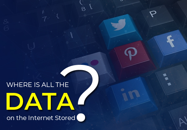 Where is All The Data on The Internet Stored?
