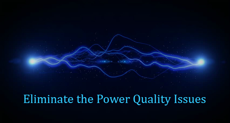 Eliminate the Power Quality Issues