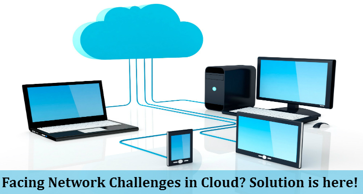 Facing Network Challenges in Cloud? Solution is here!