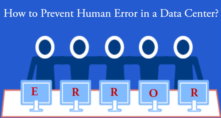 How to Prevent Human Error in a Data Center?