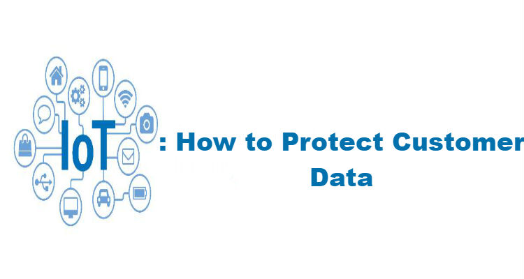 IoT: How to Protect Customer Data