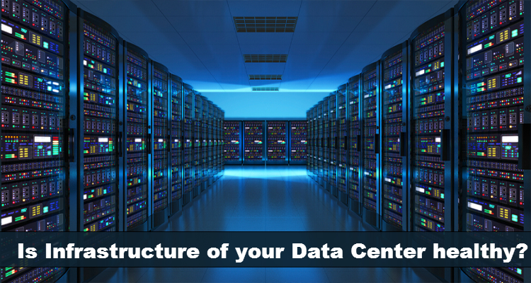 Is Infrastructure of your Data Center healthy?