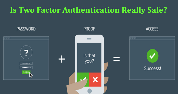 Is Two Factor Authentication Really Safe?