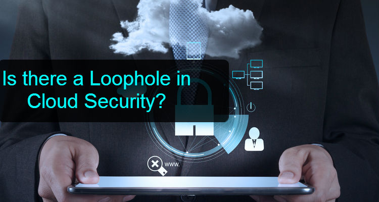 Is there a Loophole in Cloud Security?