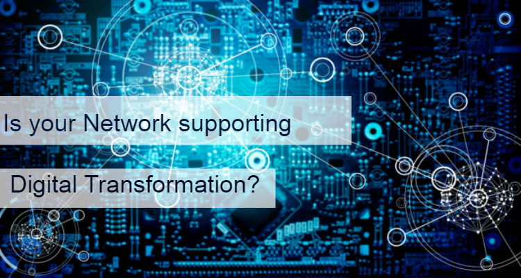 Is your Network supporting Digital Transformation?
