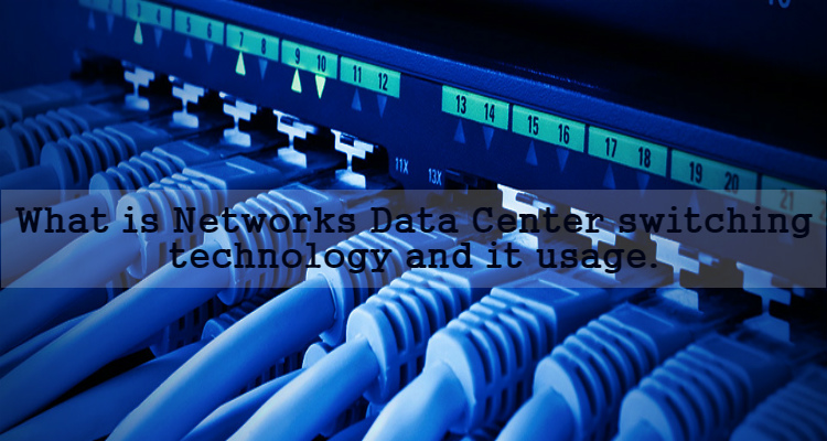 What is Networks Data Center switching technology and it usage?