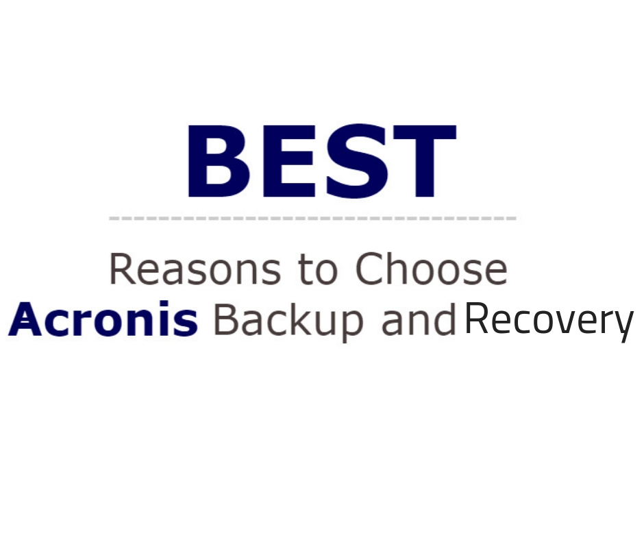 Best Reasons to choose Acronis Backup and recovery