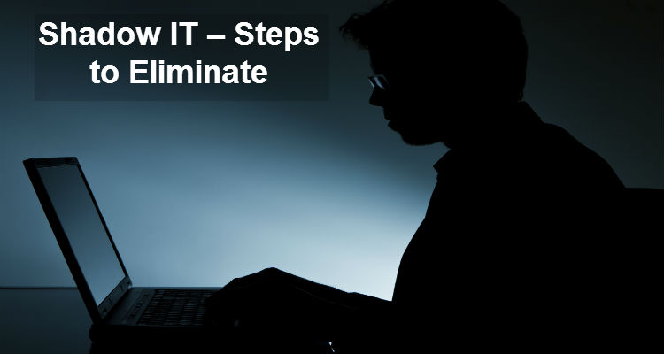 Shadow IT – Steps to Eliminate