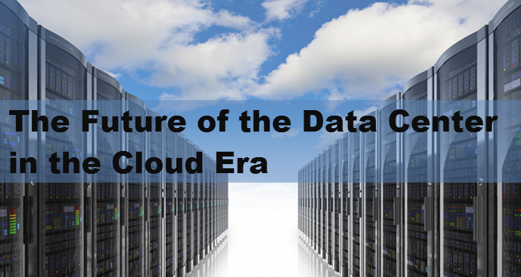 The Future of the Data Center in the Cloud Era