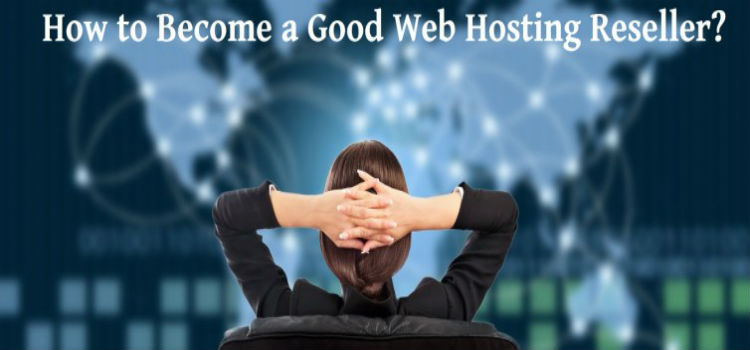 How to Become a Good Web Hosting Reseller?