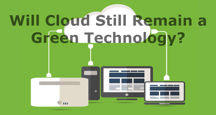 Will Cloud Still Remain a Green Technology?
