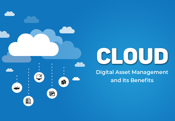 Cloud Hosting: Cloud Digital Asset Management and its Benefits