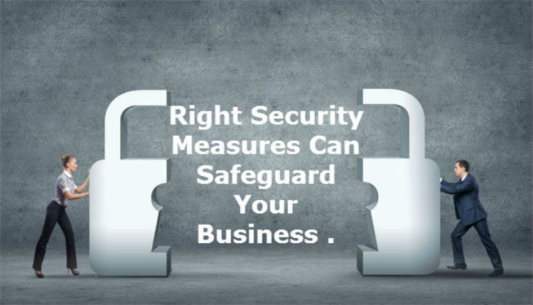 Right Security Measures Can Safeguard Your Business
