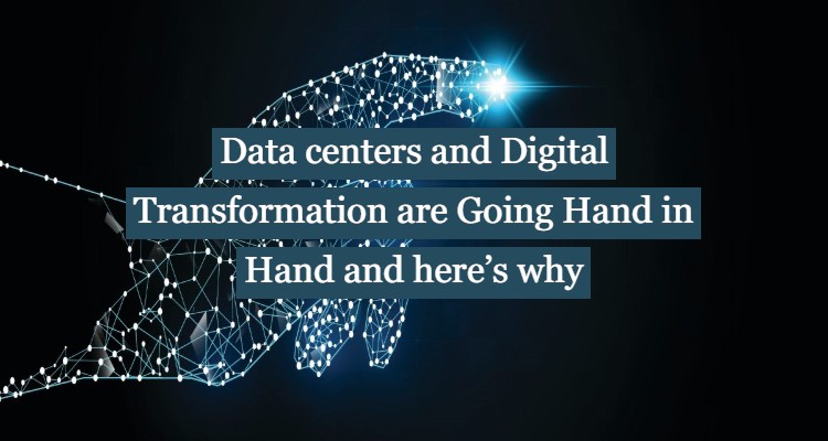 Data Centers and Digital Transformation are Going Hand in Hand and here’s why