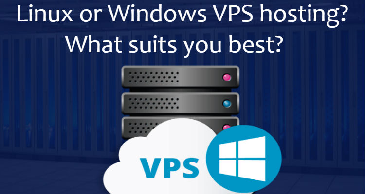 Linux or Windows VPS hosting? What suits you best?
