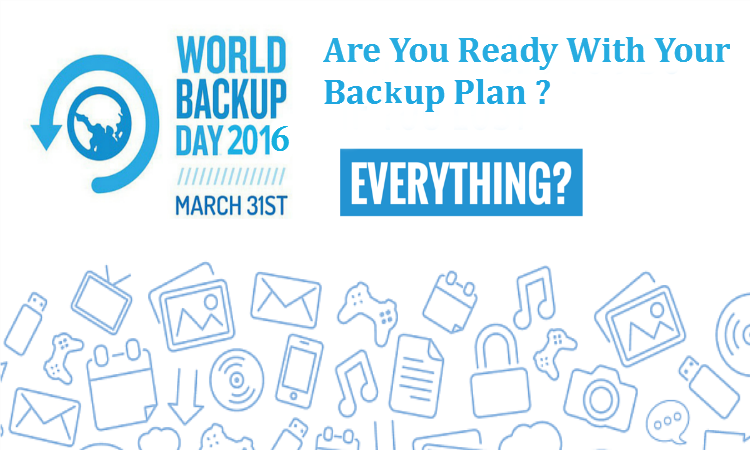 World Backup 2016 - Be Ready With Your Backup Plan